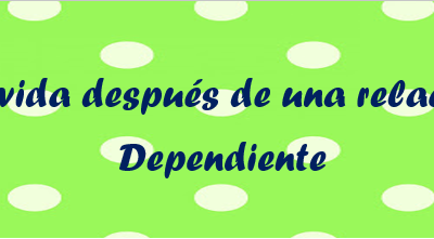 La vida después de una relación Dependiente